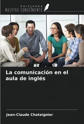 La Comunicación En El Aula De Inglés (spanish Edition), De Chataignier, Jean-claude. Editorial Oem, Tapa Blanda En Español