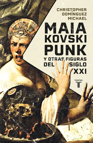 Maiakovski punk y otras figuras del siglo XXI, de Domínguez Michael, Christopher. Serie Pensamiento Editorial Taurus, tapa blanda en español, 2022