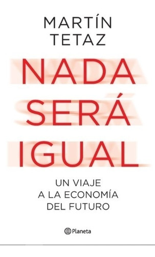 Libro Nada Sera Igual - Martin Tetaz - Un Viaje A La Economi