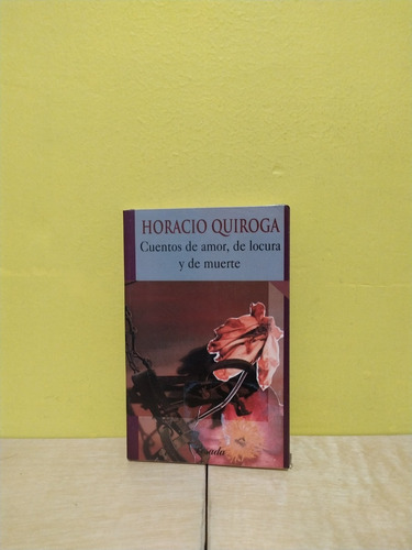 Cuentos De Amor, De Locura Y De Muerte - Horacio Quiroga