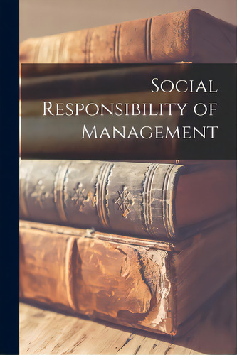 Social Responsibility Of Management, De Anonymous. Editorial Hassell Street Pr, Tapa Blanda En Inglés
