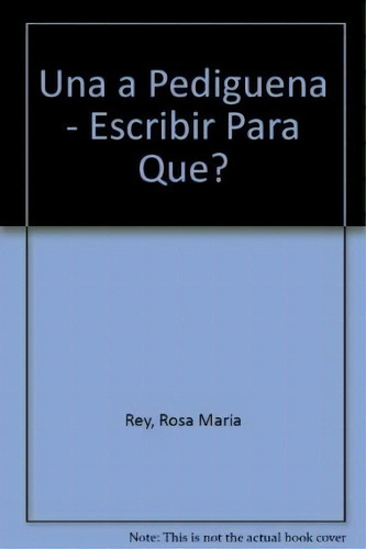 Una A Pedigue¤a / Escribir  Para Que ?, De Rosa María Rey. Editorial Colihue, Tapa Blanda, Edición 2006 En Español