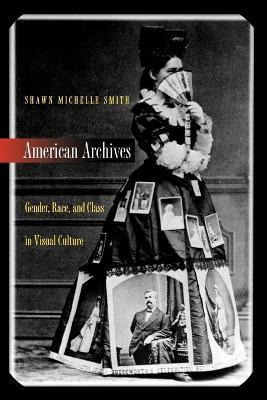 Libro American Archives : Gender, Race, And Class In Visu...