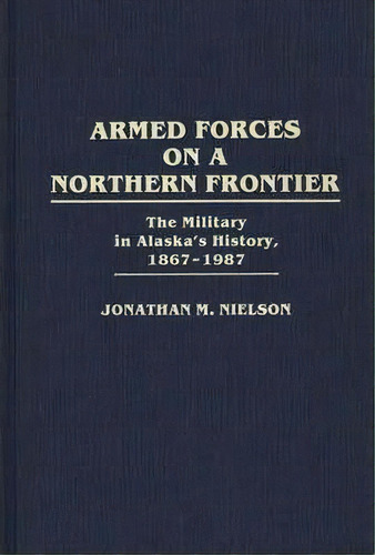 Armed Forces On A Northern Frontier, De Jonathan M. Nielson. Editorial Abc Clio, Tapa Dura En Inglés