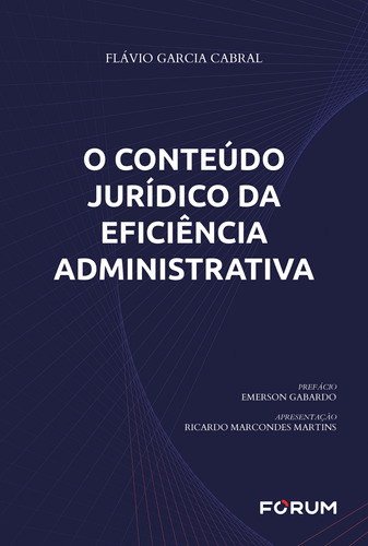 O Conteúdo Jurídico da Eficiência Administrativa, de Garcia Cabral, Flávio. Editora Fórum Ltda, capa mole em português, 2019