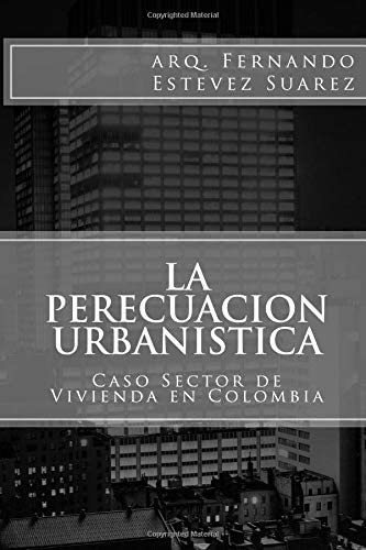 Libro: La Perecuacion Urbanistica: Caso Sectir Vivienda E&..
