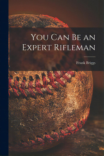 You Can Be An Expert Rifleman, De Briggs, Frank. Editorial Hassell Street Pr, Tapa Blanda En Inglés