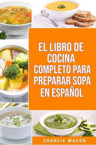 Libro: El Libro De Cocina Completo Para Preparar Sopa En