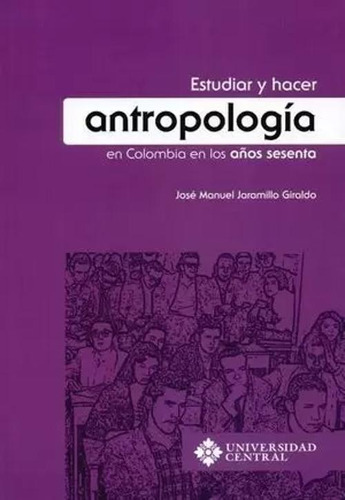 Libro Estudiar Y Hacer Antropologia En Colombia En Los Años