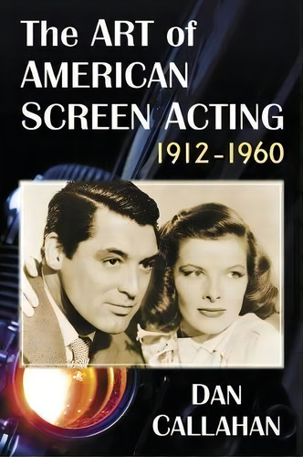 The Art Of American Screen Acting, 1912-1960, De Dan Callahan. Editorial Mcfarland Co Inc, Tapa Blanda En Inglés