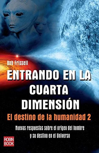 Entrando En La Cuarta Dimensión: El Destino De La Humanidad 