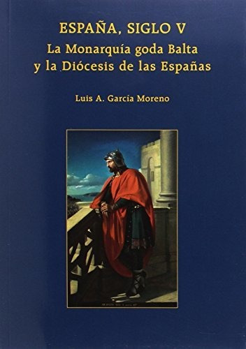 Libro Espana Siglo V La Monarquia Goda Balta Y La De Autor