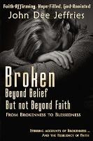 Libro Broken Beyond Belief - But Not Beyond Faith : From ...