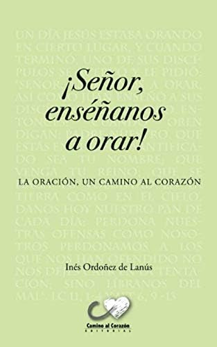 Libro: Señor Enséñanos A Orar: La Oración, Un Camino Al Cora