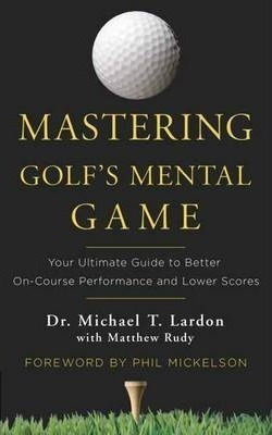 Mastering Golf's Mental Game - Michael T. Lardon&,,