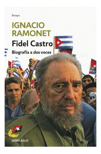 Fidel Castro. Biografía A Dos Voces, De Ramonet, Ignacio. Editorial Debate, Tapa Dura, Edición Barcelona En Español