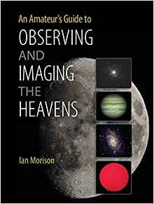 An Amateurs Guide To Observing And Imaging The Heavens