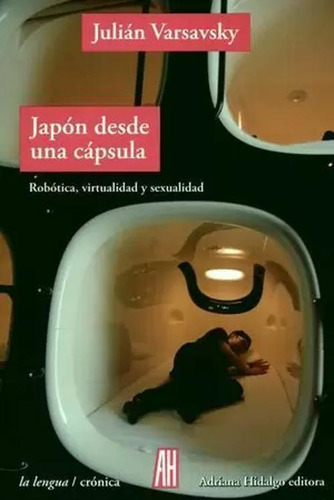 Libro Japón Desde Una Cápsula. Robótica, Virtualidad Y Sexu