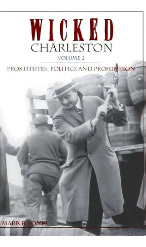 Wicked Charleston Volume Two: Prostitutes, Politics And Prohibition, De Jones, Mark R.. Editorial History Pr, Tapa Dura En Inglés