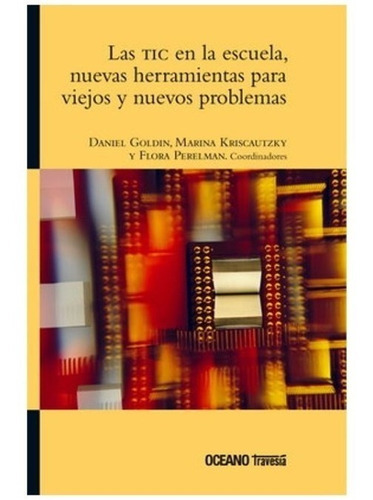 Las Tic En La Escuela:nuevas Herramientas Para Viejos Y Nuevos Problemas, De Goldin, Daniel. Editorial Oceano, Tapa Blanda En Español, 2012