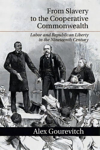 From Slavery To The Cooperative Commonwealth, De Alex Gourevitch. Editorial Cambridge University Press, Tapa Dura En Inglés