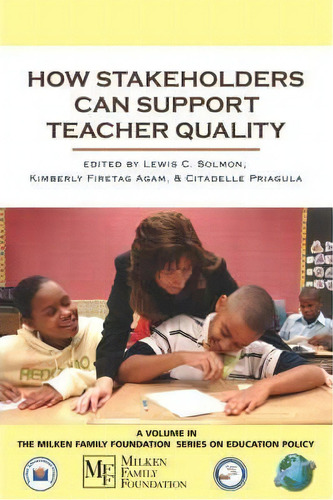 How Stakeholders Can Support Teacher Quality, De Lewis C. Solmon. Editorial Information Age Publishing, Tapa Blanda En Inglés