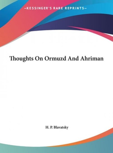 Thoughts On Ormuzd And Ahriman, De Blavatsky, Helena Petrovna. Kessinger's Rare Reprints, Vol. 1. Editorial Kessinger Pub Llc, Tapa Dura En Inglés