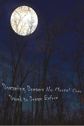 Libro:  Dreaming Dreams No Mortal Ever Dared To Dream Before