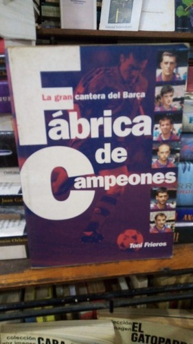 Toni Frieros Fabrica De Campeones La Gran Cantera Del B&-.