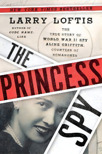 The Princess Spy : The True Story Of World War Ii Spy Aline Griffith, Countess Of Romanones, De Larry Loftis. Editorial Simon & Schuster, Tapa Dura En Inglés