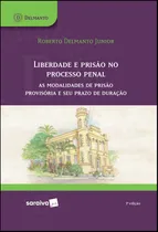 Comprar Liberdade e prisão no processo penal: As modalidades de prisão provisória e seu prazo de duração, de Delmanto, Roberto. Editorial Saraiva Educação S. A., capa mole em português, 2019