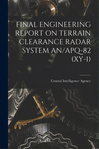 Final Engineering Report On Terrain Clearance Radar System An/apq-82 (xy-1), De Central Intelligence Agency. Editorial Hassell Street Pr, Tapa Blanda En Inglés