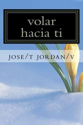 Volar Hacia Ti: Un Camino A Conocerte Spanish Editio, De Cheo. Editorial Createspace Independent Publishing Platform, Tapa Blanda En Español