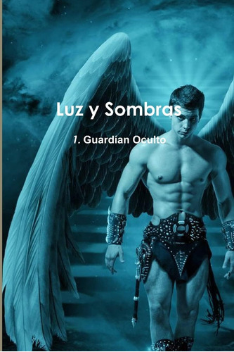 Libro: Luz Y Sombras 1. Guardían Oculto (spanish Edition)