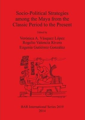 Socio-political Strategies Among The Maya From The Classi...