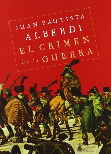 Crimen De La Guerra El - Alberdi Juan Bautista