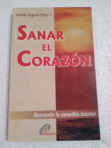 Sanar El Corazon - Matilde Eugenia Perez (b051)