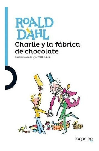 Charlie Y La Fábrica De Chocolate - Loqueleo