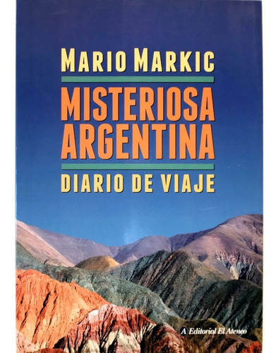 Misteriosa Argentina - Mario Markic - Diario De Viaje - 2016