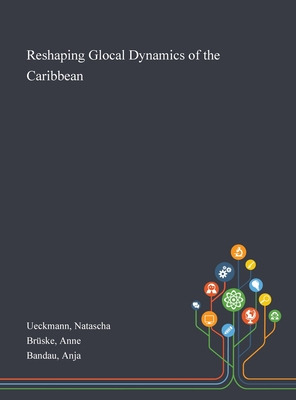 Libro Reshaping Glocal Dynamics Of The Caribbean - Ueckma...