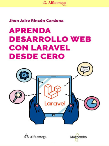 Libro Ao Aprenda Desarrollo Web Con Laravel Desde Cero, De Jhon Jairo Rincón Cardona. Editorial Alfaomega Grupo Editor, Tapa Blanda, Edición 1 En Español, 2025