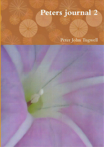 Peters Journal 2, De Tugwell, Peter John. Editorial Lulu Pr, Tapa Blanda En Inglés