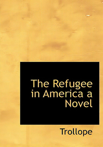 The Refugee In America A Novel, De Trollope., Vol. 1. Editorial Bibliobazaar, Tapa Dura En Inglés