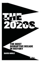 Comprar Libro: La Década De 2020: La Década Más Disruptiva De La His