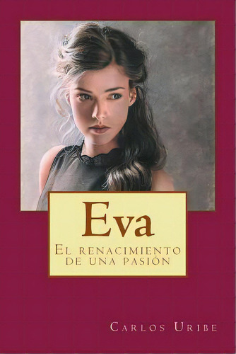 Eva: El Renacimiento De Una Pasiãâ³n, De Uribe, Carlos Enrique. Editorial Createspace, Tapa Blanda En Español