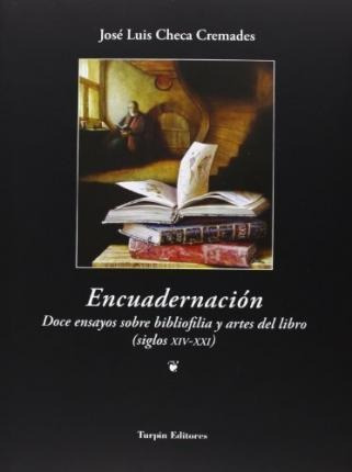 Encuadernación : Doce Ensayos Sobre Bibliofília Y Artes Del