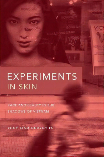 Experiments In Skin : Race And Beauty In The Shadows Of Vietnam, De Thuy Linh Nguyen Tu. Editorial Duke University Press, Tapa Dura En Inglés