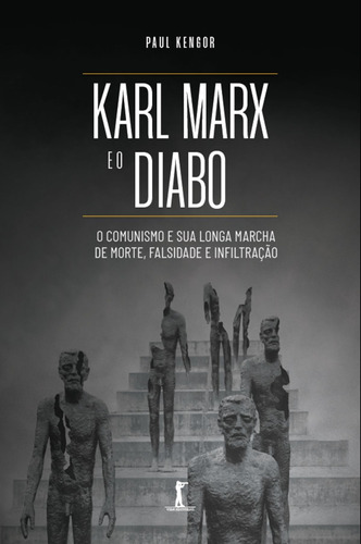 Karl Marx E O Diabo: O Comunismo E Sua Longa Marcha De Morte