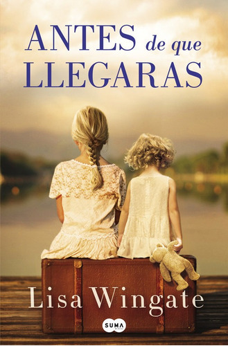 Antes De Que Llegaras - Lisa Wingate