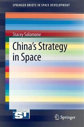 China's Strategy In Space, De Stacey L. Solomone. Editorial Springer Verlag New York Inc, Tapa Blanda En Inglés